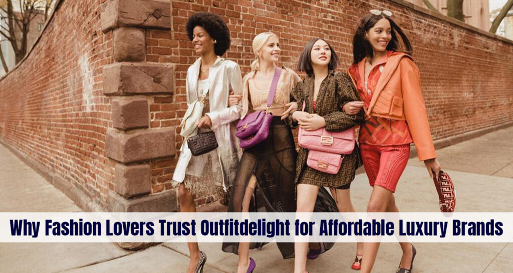 Why Fashion Lovers Trust Outfitdelight for Affordable Luxury Brands