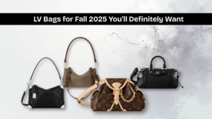 LV Bags for Fall 2025 You’ll Definitely Want